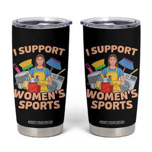 I Support Womens Sports Funny Housework Sarcastic Tumbler Cup Edgy Humor Fan Gift TS02 Black Print Your Wear