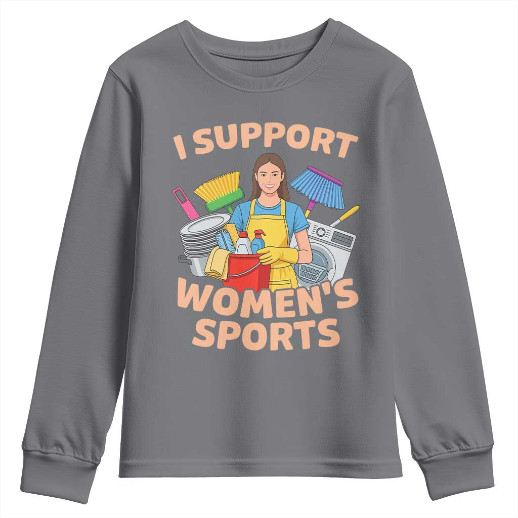 I Support Womens Sports Funny Housework Sarcastic Youth Sweatshirt Edgy Humor Fan Gift TS02 Charcoal Print Your Wear