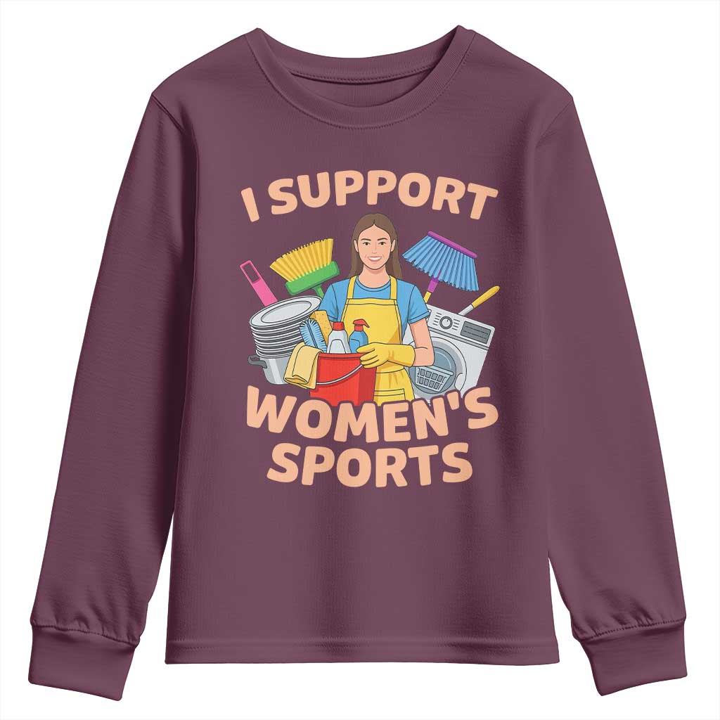 I Support Womens Sports Funny Housework Sarcastic Youth Sweatshirt Edgy Humor Fan Gift TS02 Maroon Print Your Wear