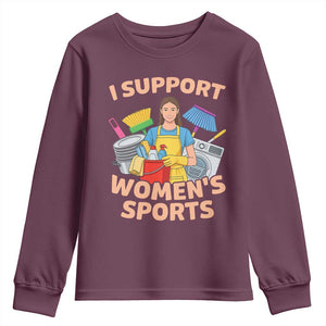 I Support Womens Sports Funny Housework Sarcastic Youth Sweatshirt Edgy Humor Fan Gift TS02 Maroon Print Your Wear