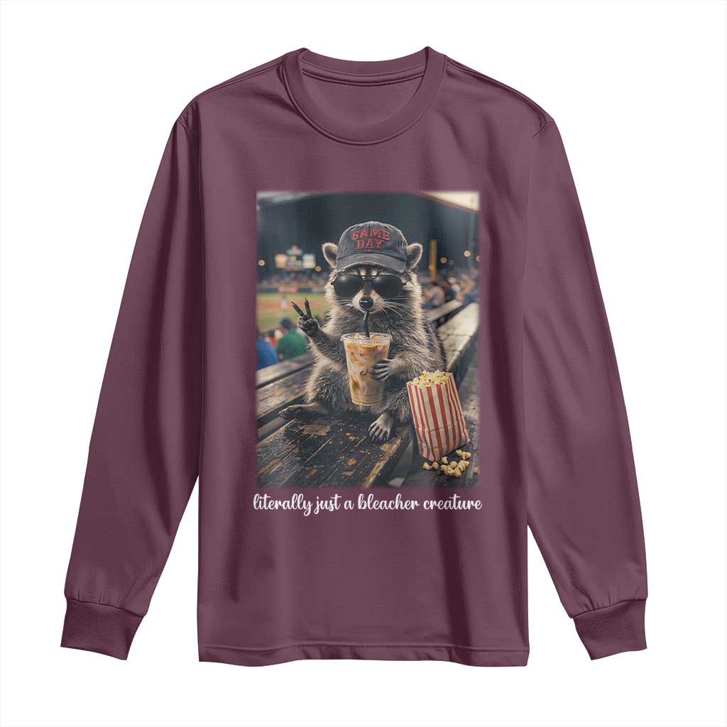 Literally Just A Bleacher Creature Funny Raccoon Baseball Graphic Long Sleeve Shirt Cool Game Day Fan Gift TS02 Maroon Print Your Wear