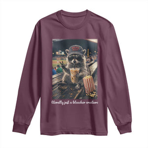 Literally Just A Bleacher Creature Funny Raccoon Baseball Graphic Long Sleeve Shirt Cool Game Day Fan Gift TS02 Maroon Print Your Wear