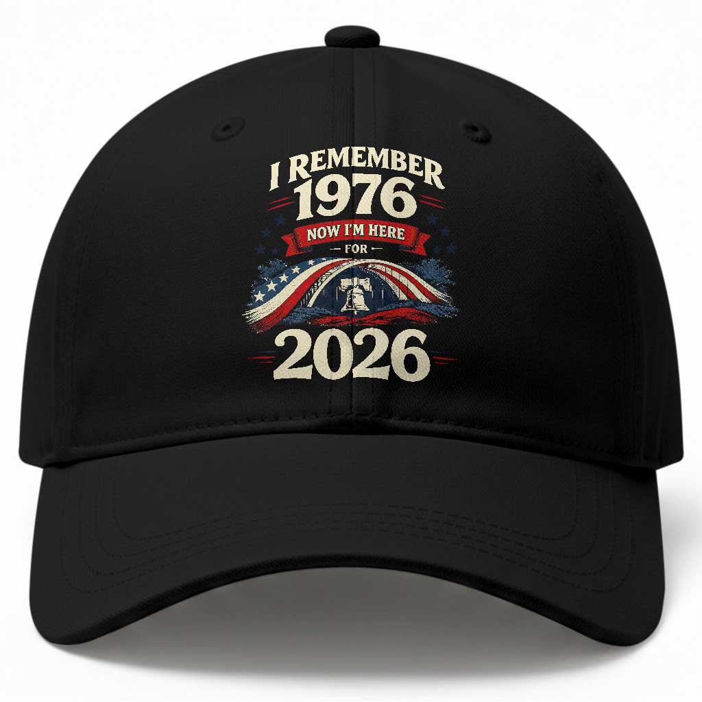 I Remember 1976 Now Im Here For 2026 Baseball Cap Liberty Bell 50th Birthday TS02 Print Your Wear