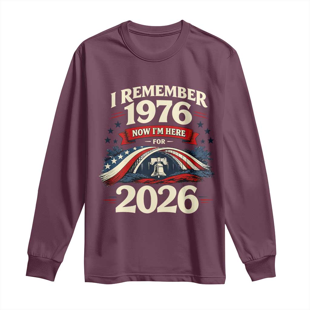 I Remember 1976 Now Im Here For 2026 Long Sleeve Shirt Liberty Bell 50th Birthday TS02 Maroon Print Your Wear