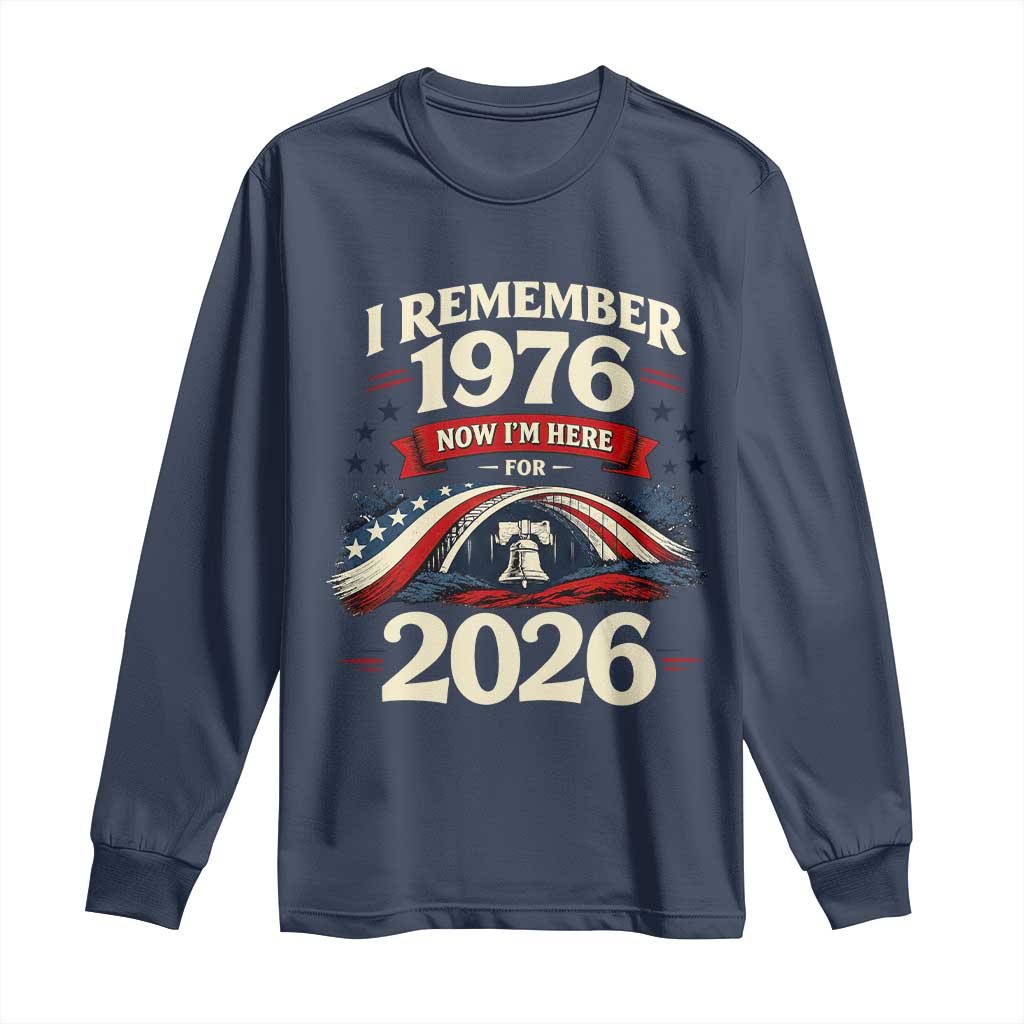 I Remember 1976 Now Im Here For 2026 Long Sleeve Shirt Liberty Bell 50th Birthday TS02 Navy Print Your Wear