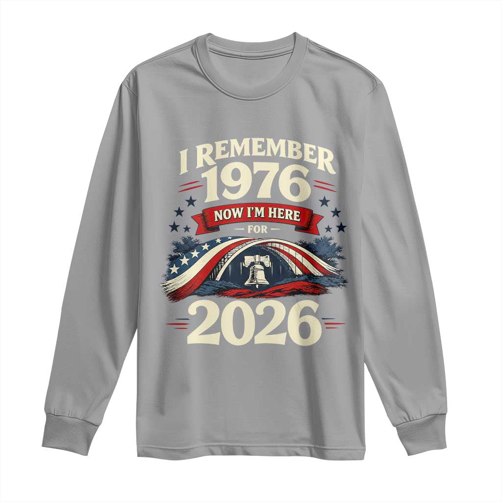 I Remember 1976 Now Im Here For 2026 Long Sleeve Shirt Liberty Bell 50th Birthday TS02 Sport Gray Print Your Wear
