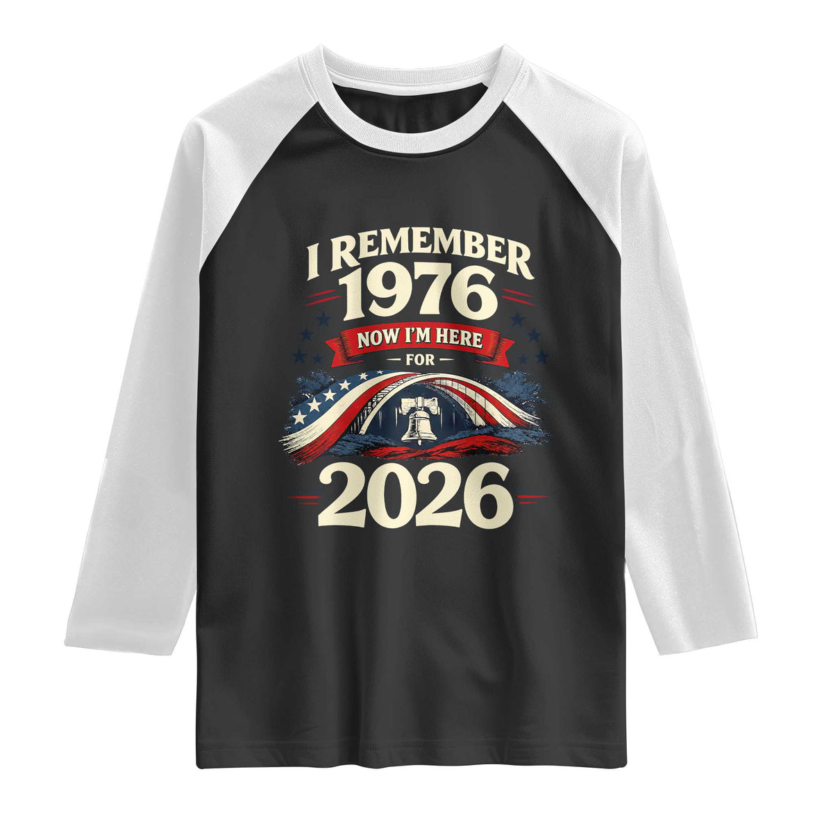 I Remember 1976 Now Im Here For 2026 Raglan Shirt Liberty Bell 50th Birthday