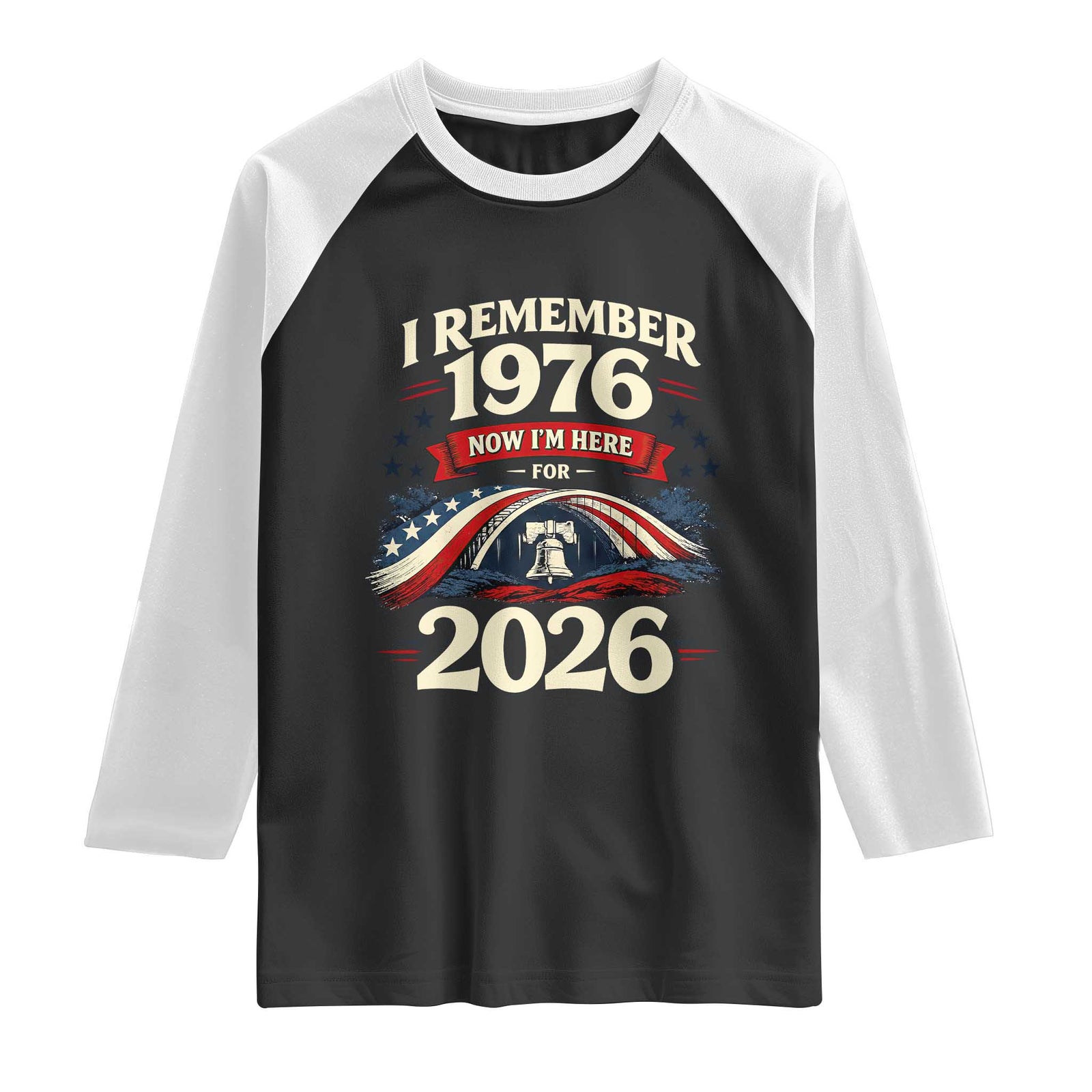 I Remember 1976 Now Im Here For 2026 Raglan Shirt Liberty Bell 50th Birthday TS02 Black White Print Your Wear