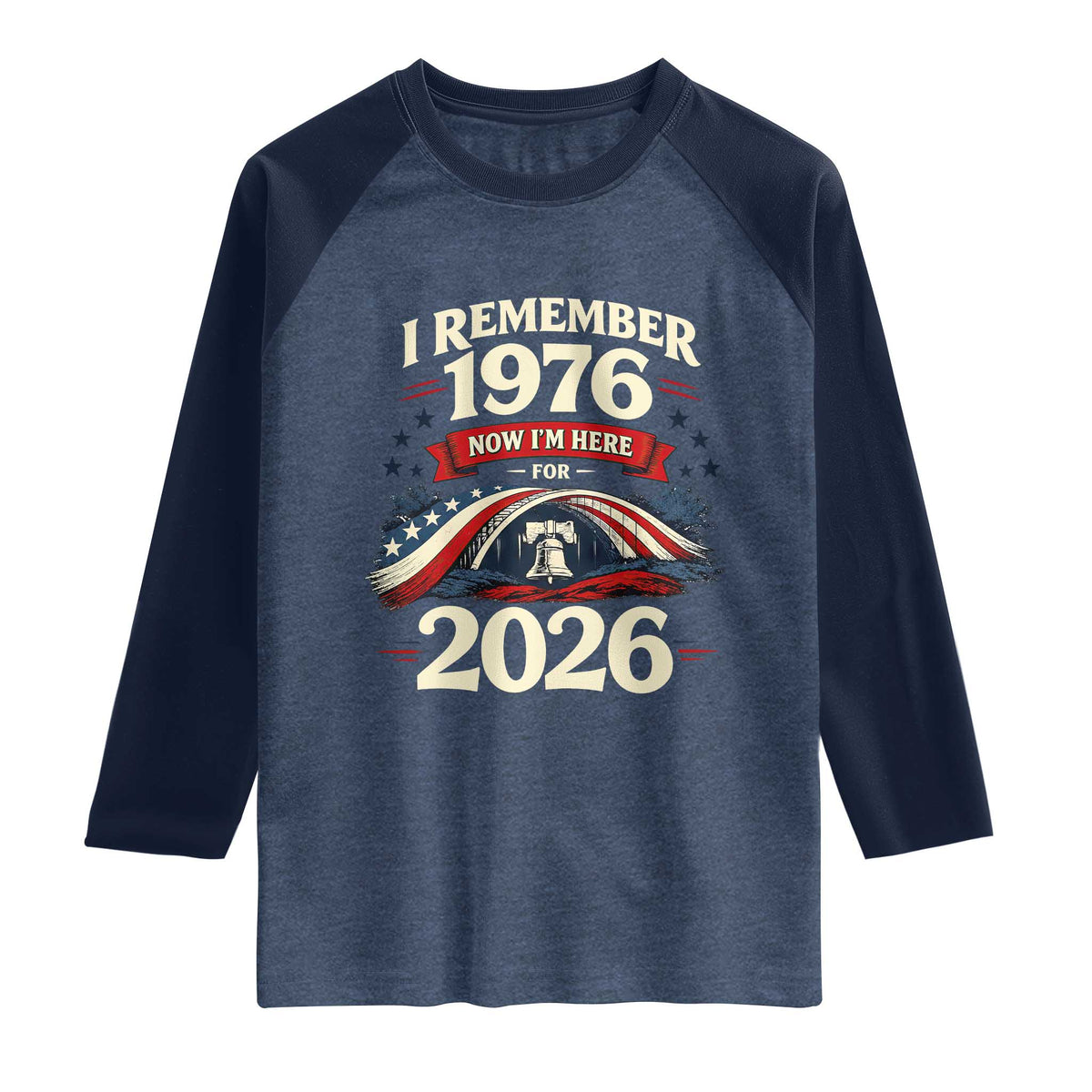 I Remember 1976 Now Im Here For 2026 Raglan Shirt Liberty Bell 50th Birthday
