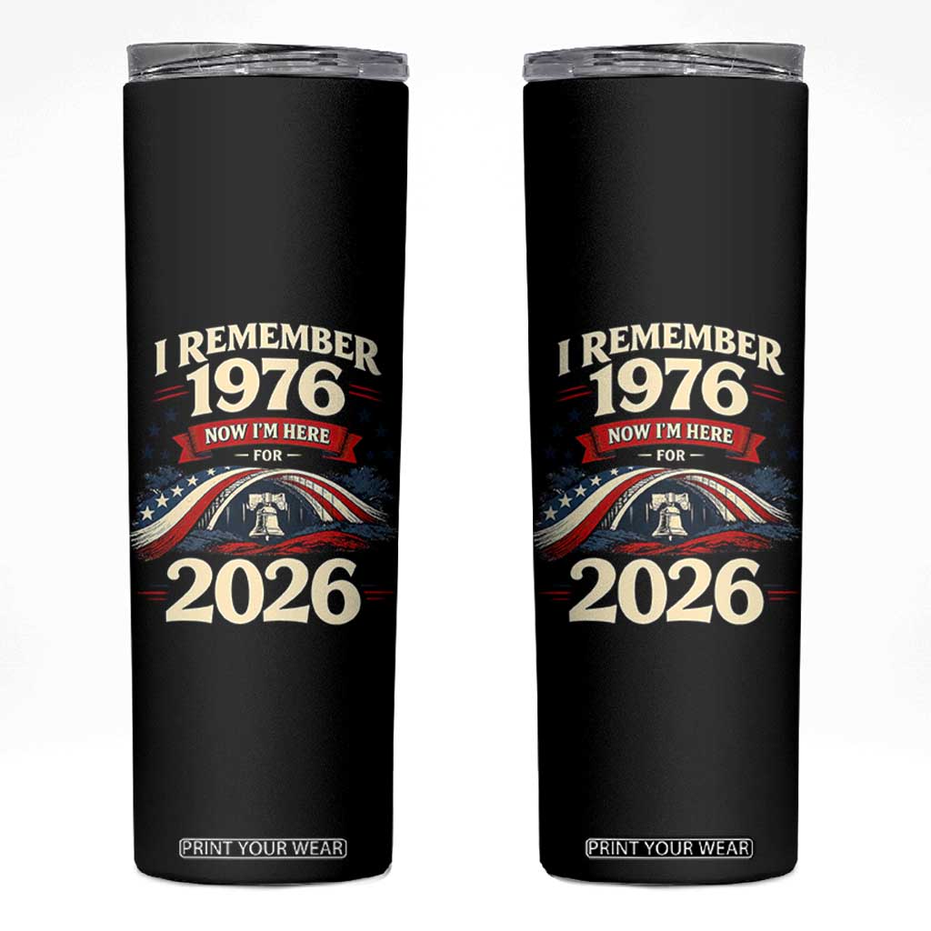 I Remember 1976 Now Im Here For 2026 Skinny Tumbler Liberty Bell 50th Birthday TS02 Black Print Your Wear