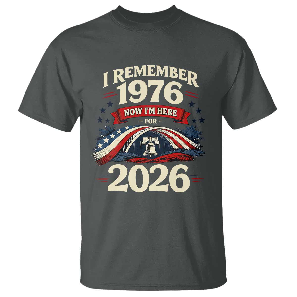 I Remember 1976 Now Im Here For 2026 T Shirt Liberty Bell 50th Birthday TS02 Dark Heather Print Your Wear
