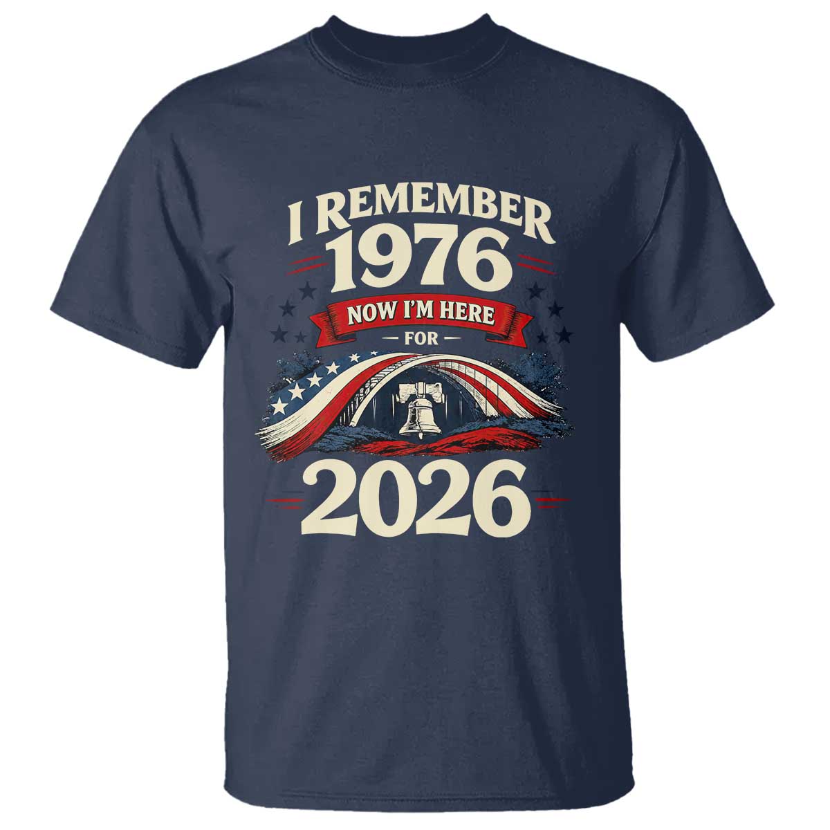 I Remember 1976 Now Im Here For 2026 T Shirt Liberty Bell 50th Birthday TS02 Navy Print Your Wear