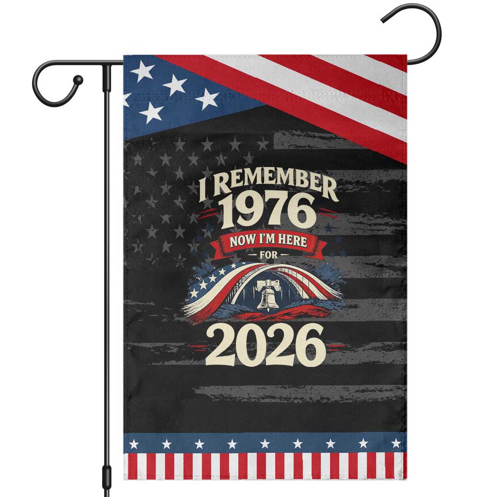 I Remember 1976 Now Im Here For 2026 Patriotic Garden Flag Liberty Bell 50th Birthday