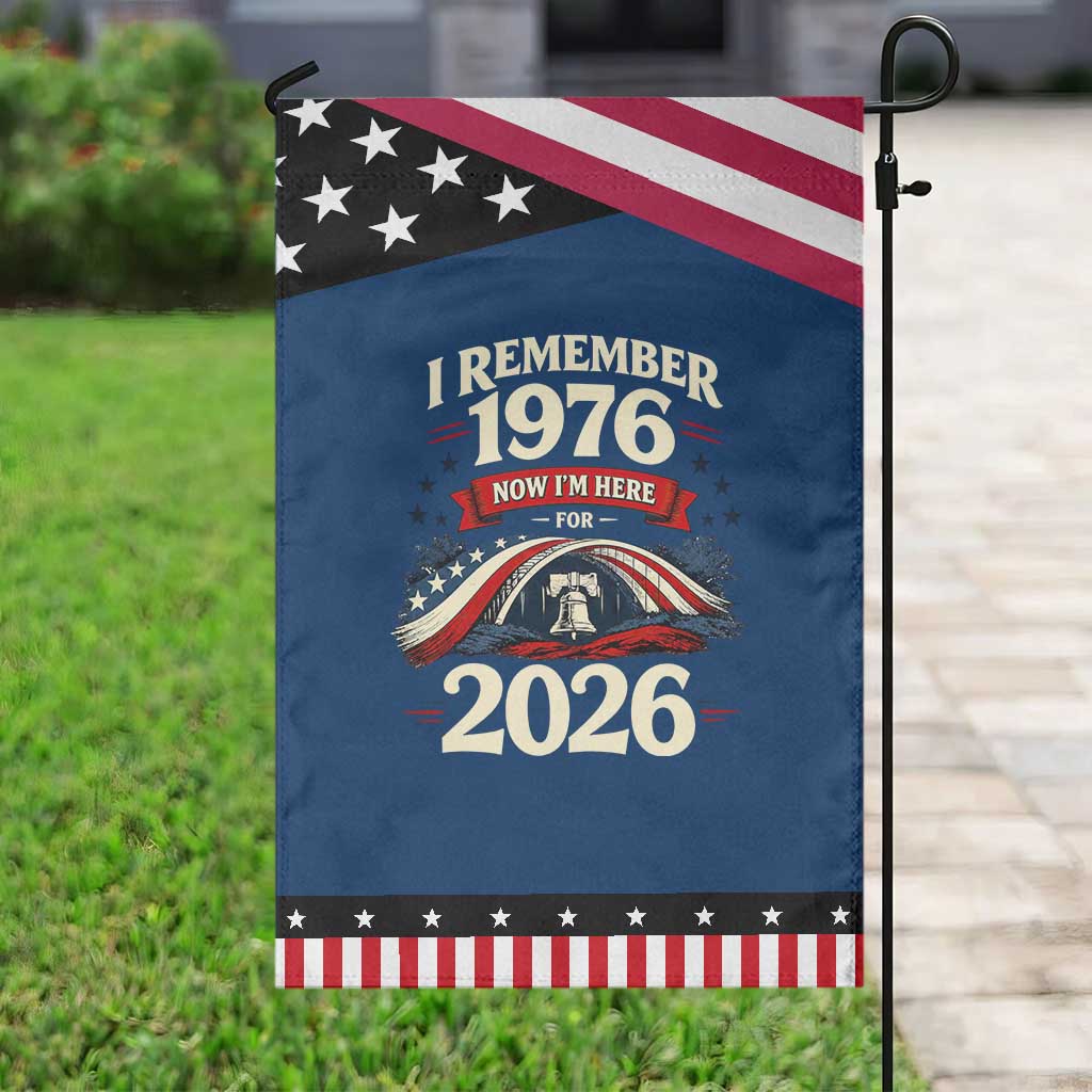 I Remember 1976 Now Im Here For 2026 Patriotic Garden Flag Liberty Bell 50th Birthday