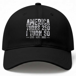America Turns 250 I Turn 50 Baseball Cap Funny Patriotic 1976 50th Birthday TS02 Print Your Wear