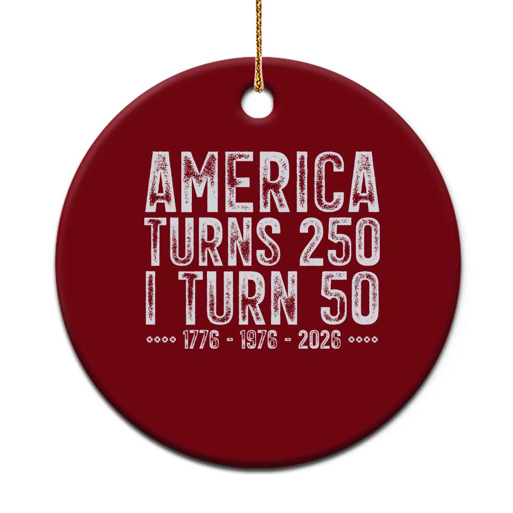 America Turns 250 I Turn 50 Ceramic Ornament Funny Patriotic 1976 50th Birthday TS02 1pc Red Print Your Wear