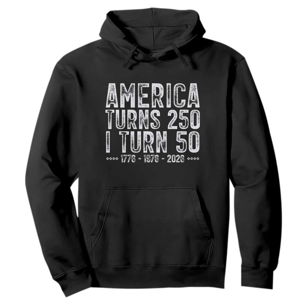 America Turns 250 I Turn 50 Hoodie Funny Patriotic 1976 50th Birthday TS02 Black Print Your Wear