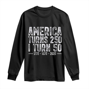 America Turns 250 I Turn 50 Long Sleeve Shirt Funny Patriotic 1976 50th Birthday TS02 Black Print Your Wear