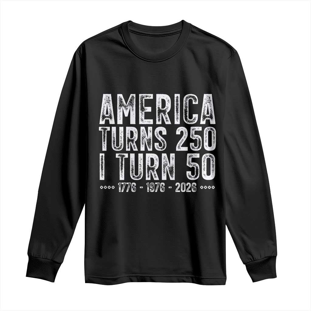 America Turns 250 I Turn 50 Long Sleeve Shirt Funny Patriotic 1976 50th Birthday TS02 Black Print Your Wear