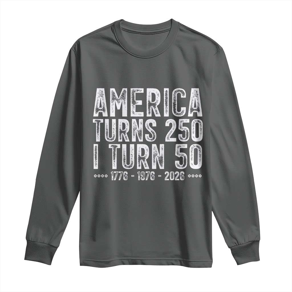 America Turns 250 I Turn 50 Long Sleeve Shirt Funny Patriotic 1976 50th Birthday TS02 Dark Heather Print Your Wear