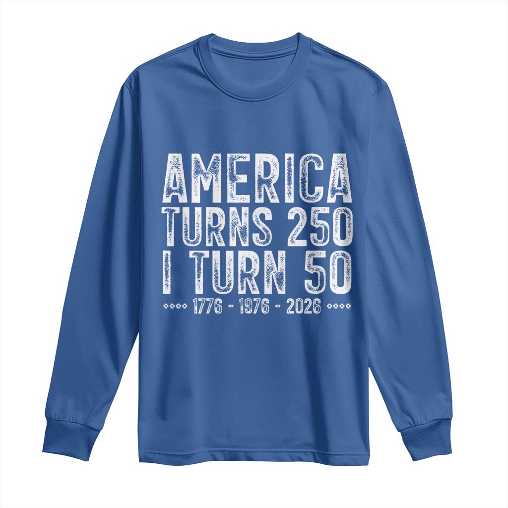America Turns 250 I Turn 50 Long Sleeve Shirt Funny Patriotic 1976 50th Birthday TS02 Royal Blue Print Your Wear