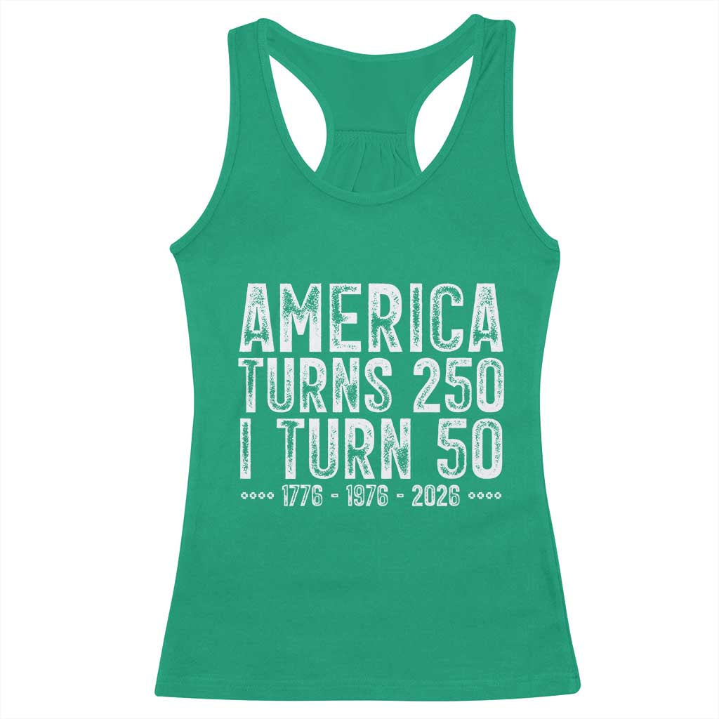 America Turns 250 I Turn 50 Racerback Tank Top Funny Patriotic 1976 50th Birthday TS02 Irish Green Print Your Wear
