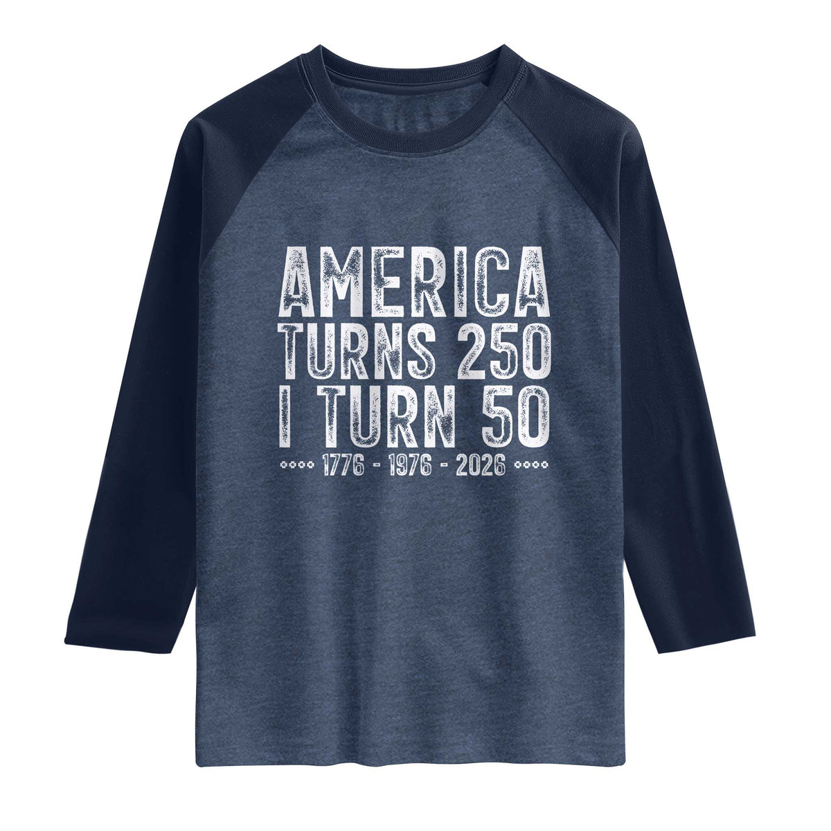 America Turns 250 I Turn 50 Raglan Shirt Funny Patriotic 1976 50th Birthday TS02 Heather Denim Navy Print Your Wear