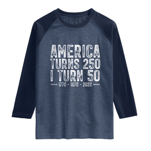 America Turns 250 I Turn 50 Raglan Shirt Funny Patriotic 1976 50th Birthday TS02 Heather Denim Navy Print Your Wear