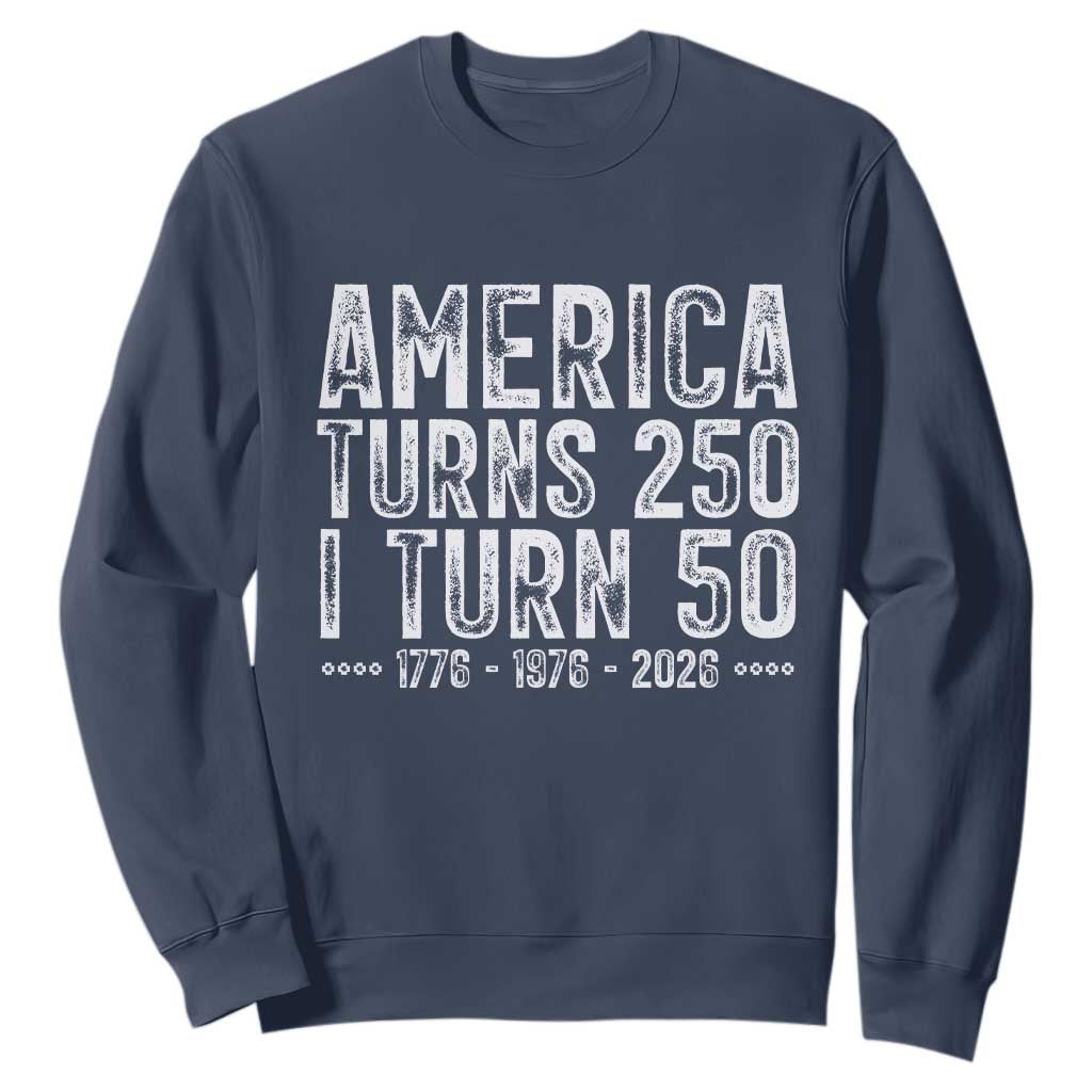 America Turns 250 I Turn 50 Sweatshirt Funny Patriotic 1976 50th Birthday TS02 Navy Print Your Wear