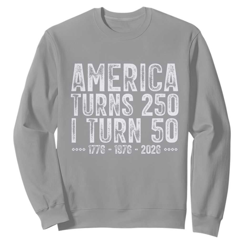 America Turns 250 I Turn 50 Sweatshirt Funny Patriotic 1976 50th Birthday TS02 Sport Gray Print Your Wear