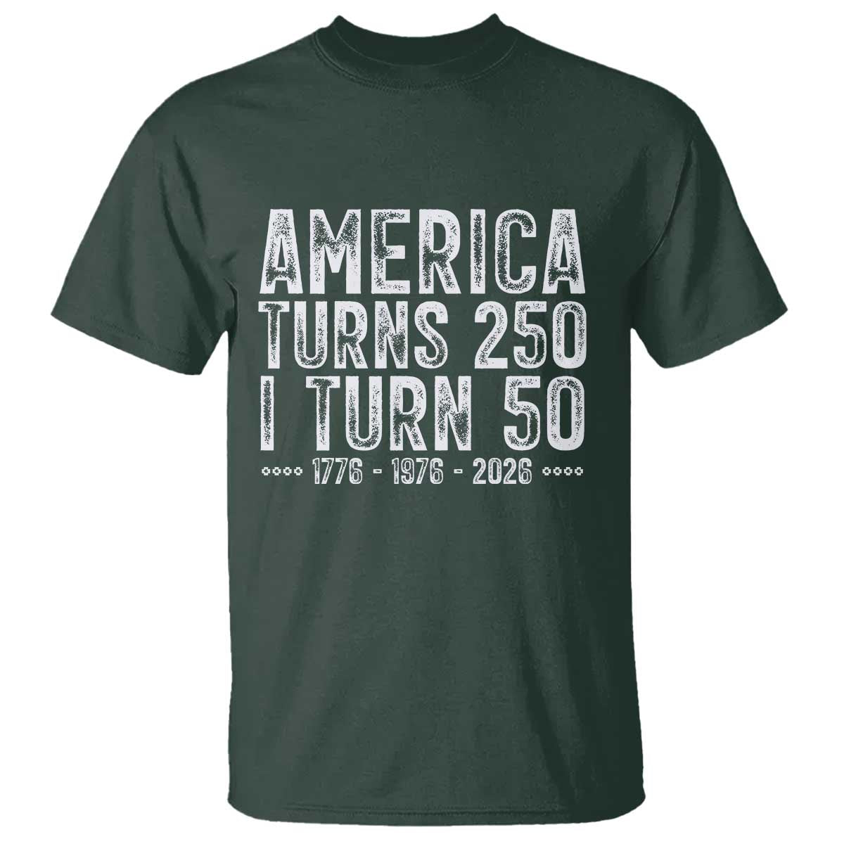 America Turns 250 I Turn 50 T Shirt Funny Patriotic 1976 50th Birthday TS02 Dark Forest Green Print Your Wear