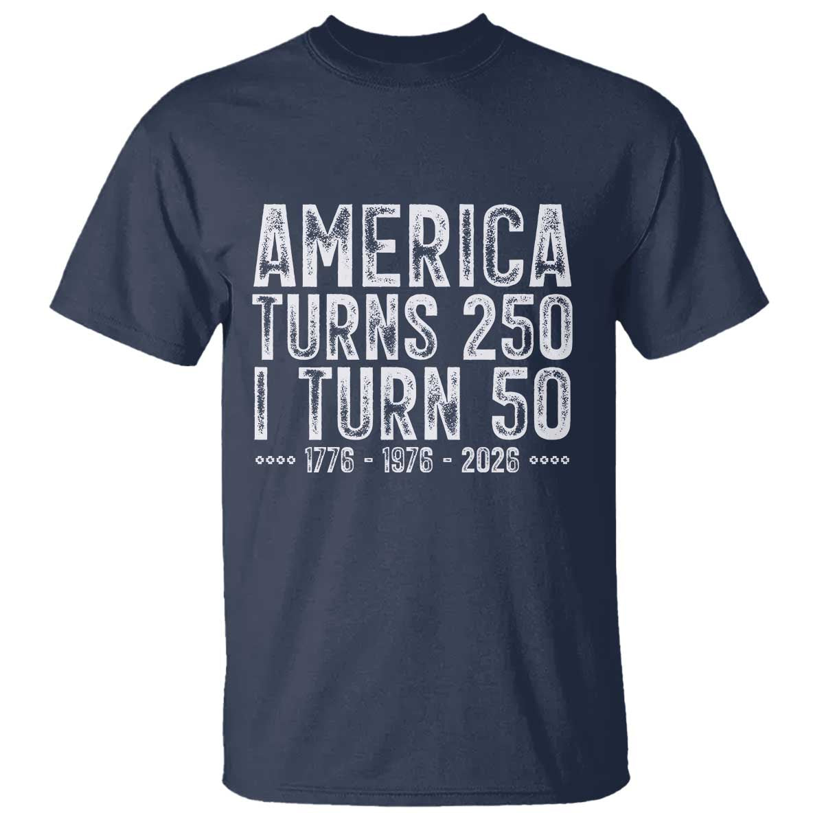 America Turns 250 I Turn 50 T Shirt Funny Patriotic 1976 50th Birthday TS02 Navy Print Your Wear