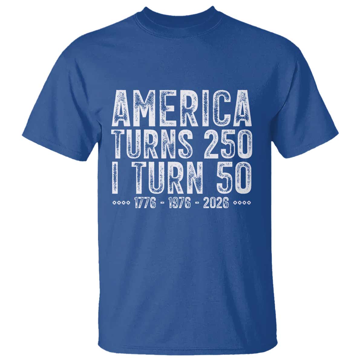 America Turns 250 I Turn 50 T Shirt Funny Patriotic 1976 50th Birthday TS02 Royal Blue Print Your Wear