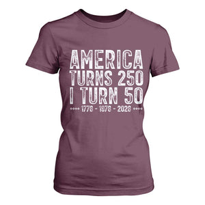 America Turns 250 I Turn 50 T Shirt For Women Funny Patriotic 1976 50th Birthday TS02 Maroon Print Your Wear
