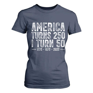 America Turns 250 I Turn 50 T Shirt For Women Funny Patriotic 1976 50th Birthday TS02 Navy Print Your Wear