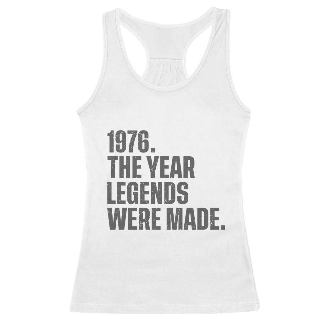 1976 The Year Legends Were Made Racerback Tank Top Minimalist Retro 50th Birthday TS02 White Print Your Wear
