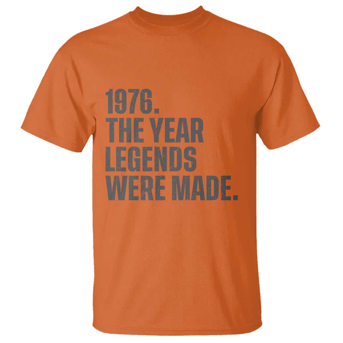 1976 The Year Legends Were Made T Shirt Minimalist Retro 50th Birthday TS02 Orange Print Your Wear