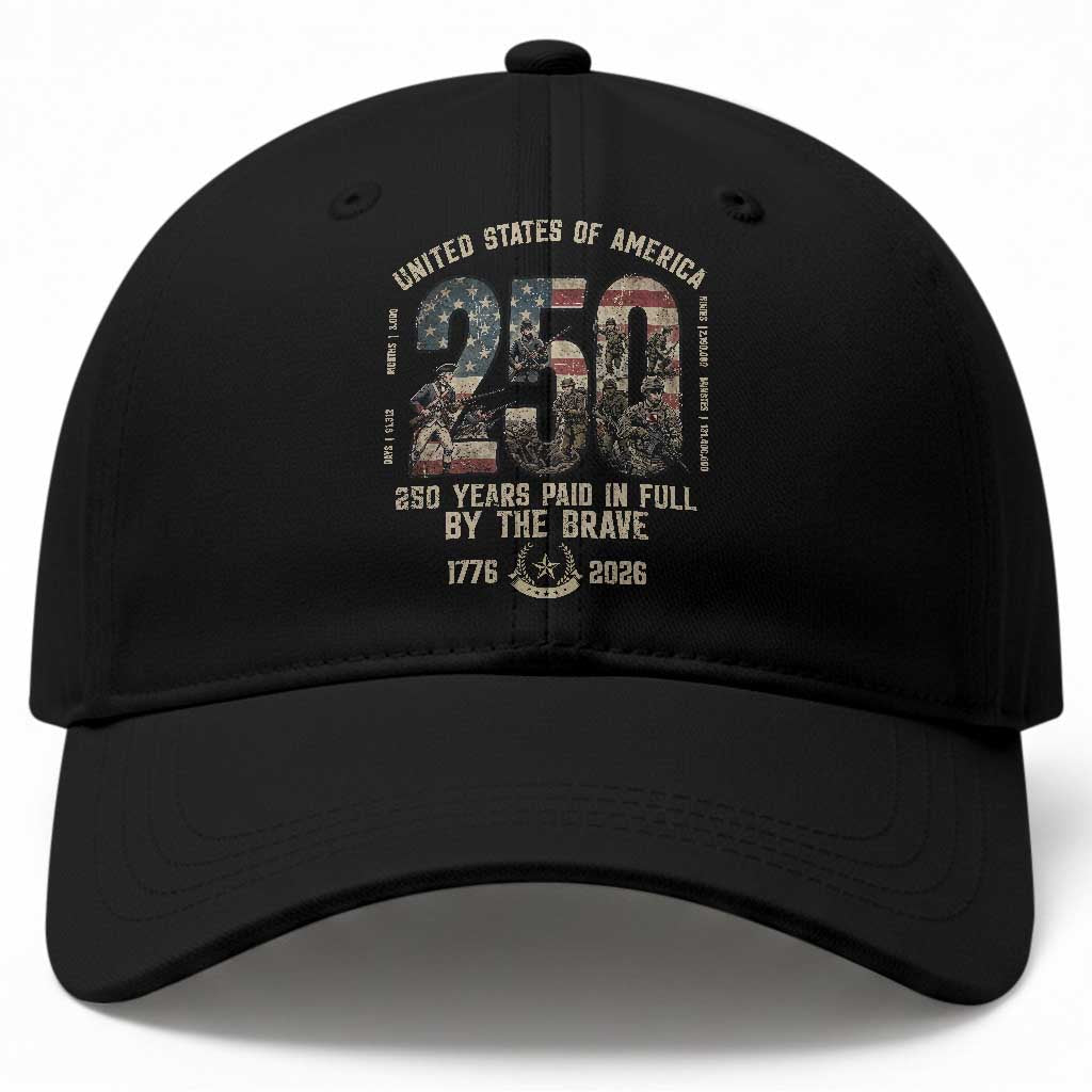 America 250 Years Paid In Full By The Brave Baseball Cap Patriotic Military Remembrance USA Semiquincentennial TS02 Print Your Wear
