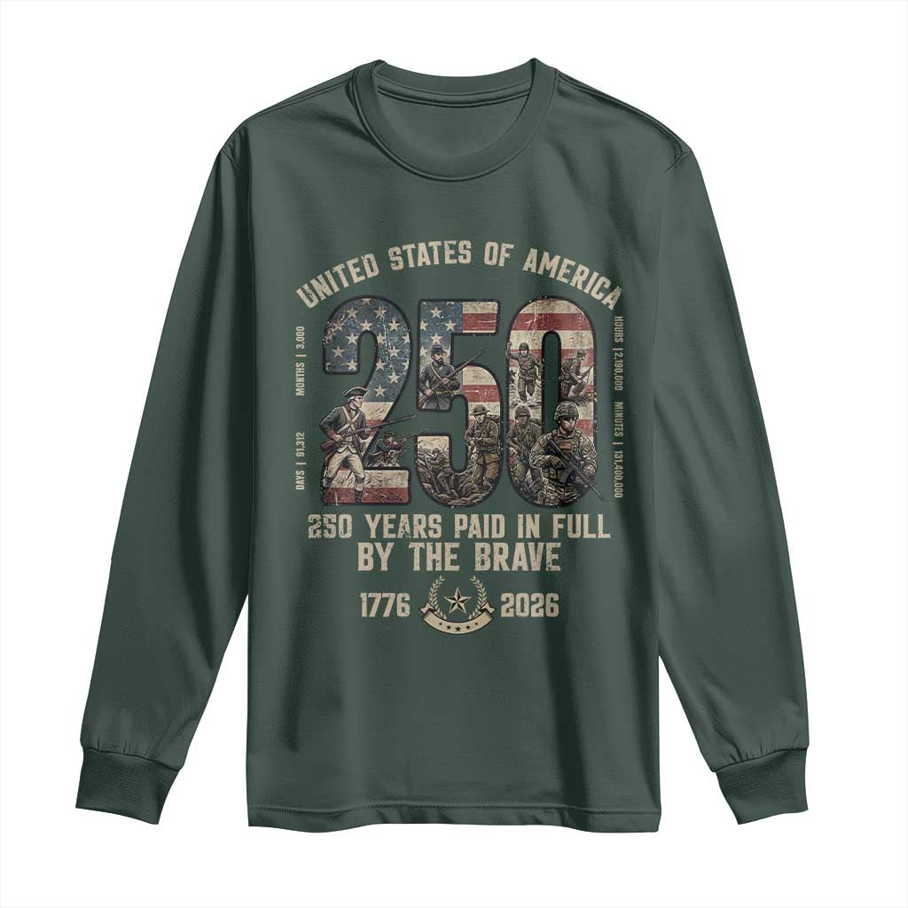 America 250 Years Paid In Full By The Brave Long Sleeve Shirt Patriotic Military Remembrance USA Semiquincentennial TS02 Dark Forest Green Print Your Wear