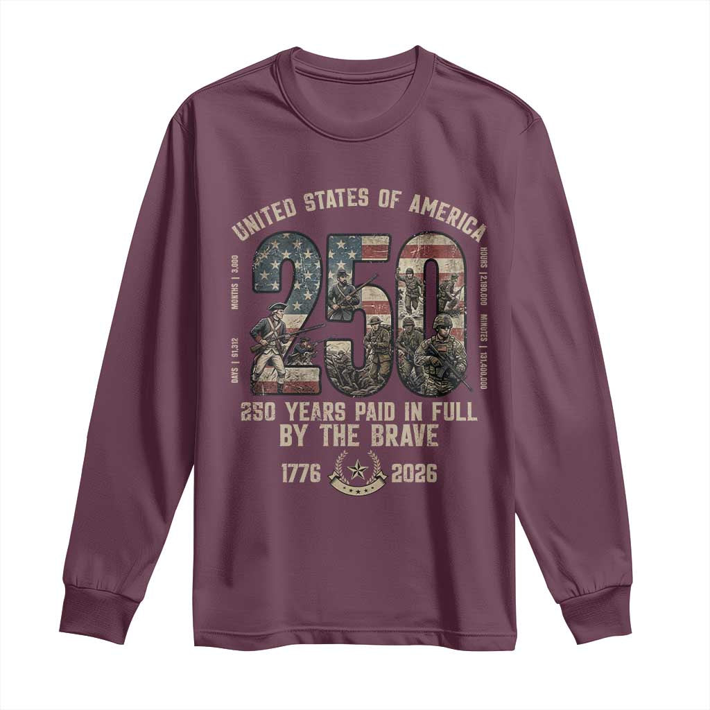 America 250 Years Paid In Full By The Brave Long Sleeve Shirt Patriotic Military Remembrance USA Semiquincentennial TS02 Maroon Print Your Wear