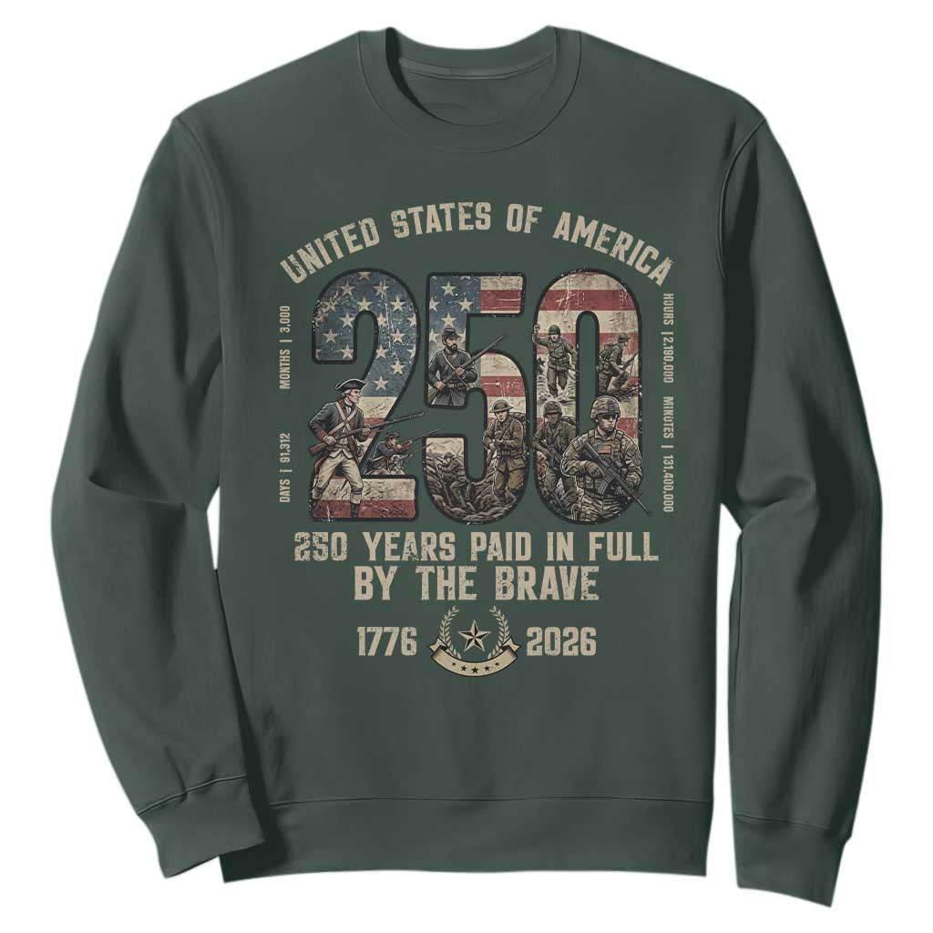 America 250 Years Paid In Full By The Brave Sweatshirt Patriotic Military Remembrance USA Semiquincentennial TS02 Dark Forest Green Print Your Wear