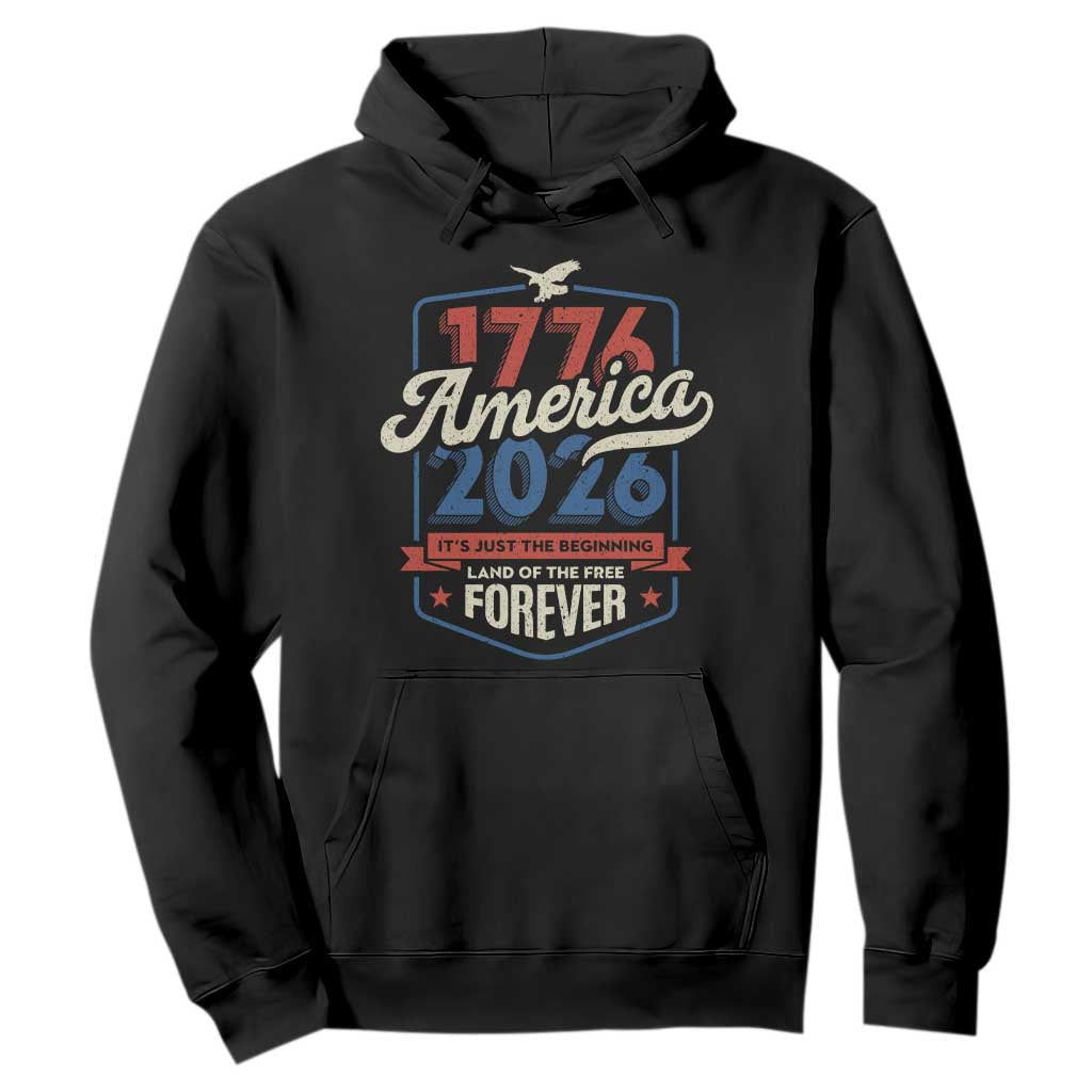 America 250th Anniversary 1776 to 2026 Hoodie Land Of The Free Patriotic Gift TS02 Black Print Your Wear