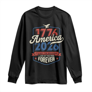 America 250th Anniversary 1776 to 2026 Long Sleeve Shirt Land Of The Free Patriotic Gift TS02 Black Print Your Wear