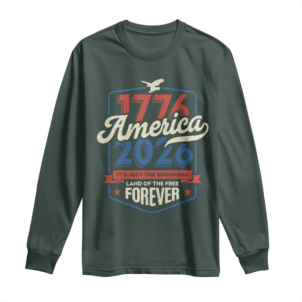 America 250th Anniversary 1776 to 2026 Long Sleeve Shirt Land Of The Free Patriotic Gift TS02 Dark Forest Green Print Your Wear