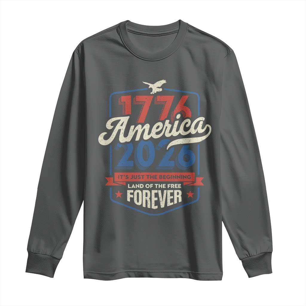 America 250th Anniversary 1776 to 2026 Long Sleeve Shirt Land Of The Free Patriotic Gift TS02 Dark Heather Print Your Wear