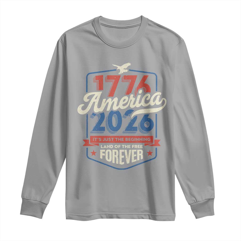 America 250th Anniversary 1776 to 2026 Long Sleeve Shirt Land Of The Free Patriotic Gift TS02 Sport Gray Print Your Wear