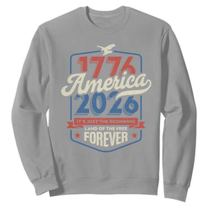 America 250th Anniversary 1776 to 2026 Sweatshirt Land Of The Free Patriotic Gift
