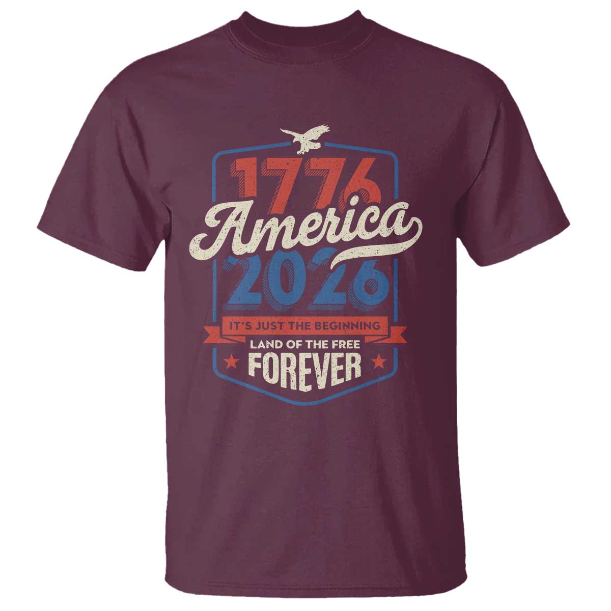 America 250th Anniversary 1776 to 2026 T Shirt Land Of The Free Patriotic Gift TS02 Maroon Print Your Wear