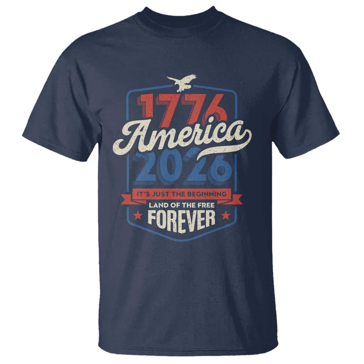 America 250th Anniversary 1776 to 2026 T Shirt Land Of The Free Patriotic Gift TS02 Navy Print Your Wear
