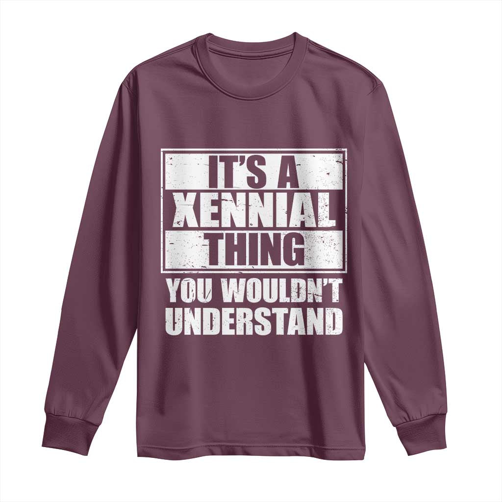 It's A Xennial Thing You Wouldn't Understand Long Sleeve Shirt Distressed Retro Graphic TS02 Maroon Print Your Wear